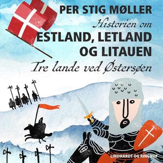 Per Stig Møller (f. 1942): Historien om Estland, Letland og Litauen : tre lande ved Østersøen