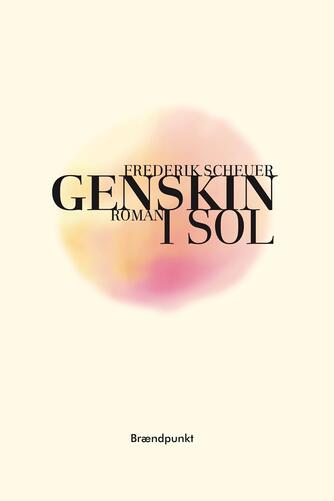 Frederik Scheuer: Genskin i sol : roman