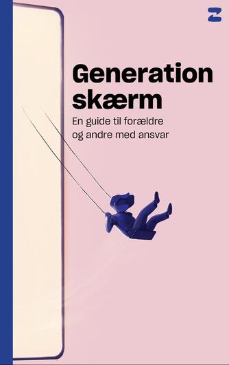 Nanna Schelde (f. 1979): Generation skærm : en guide til forældre og andre med ansvar