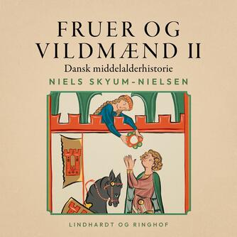 Niels Skyum-Nielsen: Fruer og vildmænd : dansk middelalderhistorie. Bind 2