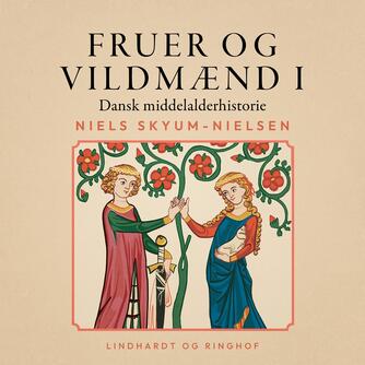 Niels Skyum-Nielsen: Fruer og vildmænd : dansk middelalderhistorie. Bind 1