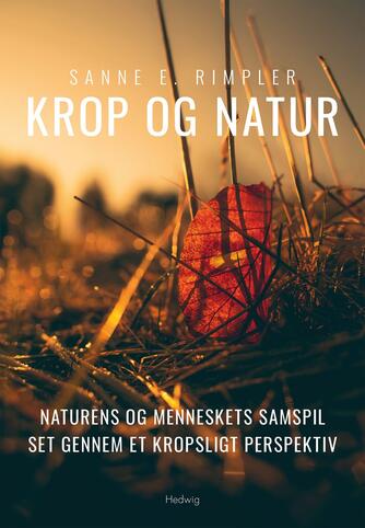 Sanne Rimpler: Krop og natur : naturens og menneskets samspil set gennem et kropsligt perspektiv