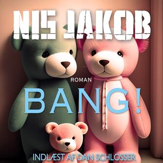 Nis Jakob: Bang! (Ved Dan Schlosser)