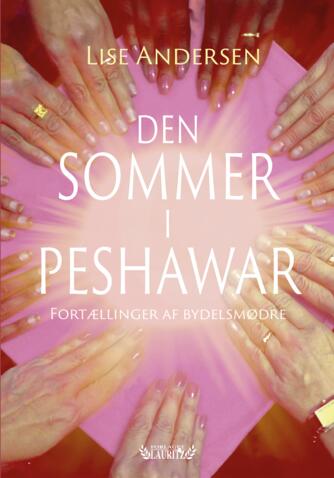 Lise Andersen (f. 1945-11-06): Den sommer i Peshawar : fortællinger af bydelsmødre