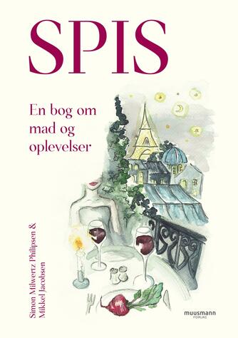 Mikkel Jacobsen (f. 1973-02-11), Simon Milwertz Philipsen: Spis : en bog om mad og oplevelser