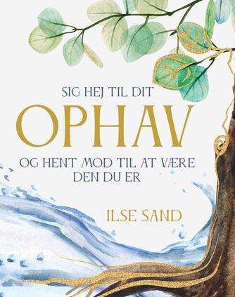 Ilse Sand: Sig hej til dit ophav og hent mod til at være den du er