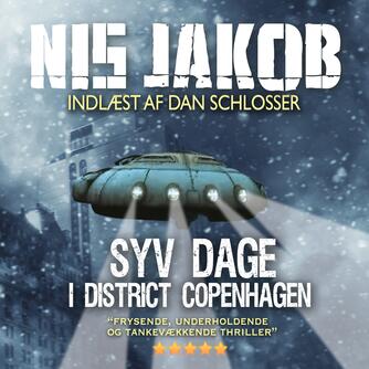 Nis Jakob: Syv dage i District Copenhagen (Ved Dan Schlosser)