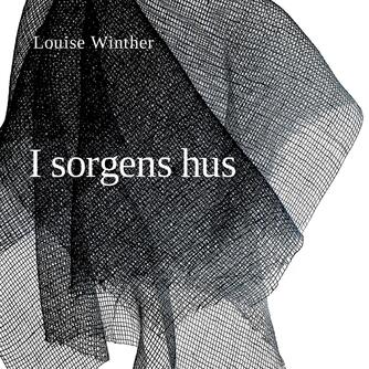 Louise Winther (f. 1963): I sorgens hus : digte