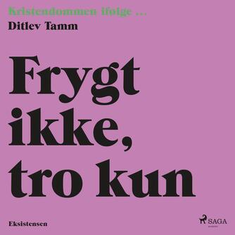 Ditlev Tamm: Frygt ikke, tro kun