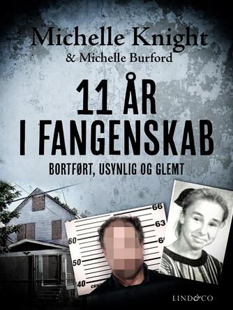 Michelle Knight: 11 år i fangenskab : bortført, usynlig og glemt