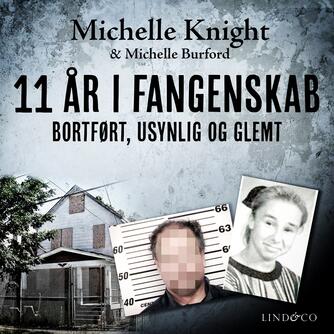 Michelle Knight: 11 år i fangenskab : bortført, usynlig og glemt