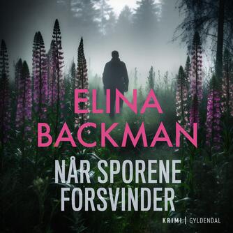 Elina Backman (f. 1983): Når sporene forsvinder