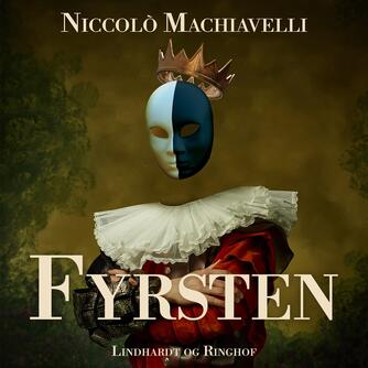 Niccolò Machiavelli: Fyrsten (Ved Tina Kruse Andersen)