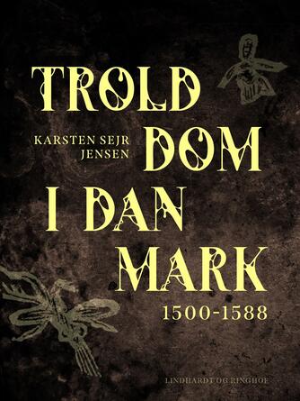 Karsten Sejr Jensen: Trolddom i Danmark 1500-1588