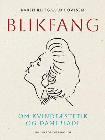 Karen Klitgaard Povlsen: Blikfang : om kvindeæstetik og dameblade