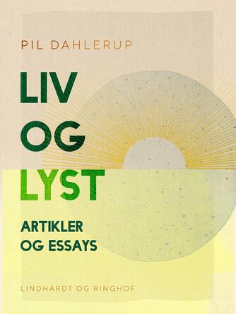 Pil Dahlerup: Liv og lyst : artikler og essays