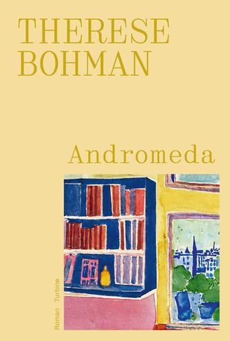 Therese Bohman (f. 1978): Andromeda : roman