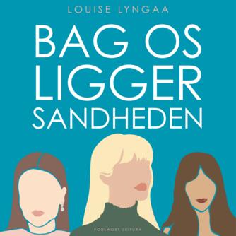 Louise Lyngaa (f. 1977): Bag os ligger sandheden