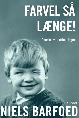 Niels Barfoed: Farvel så længe! : genskrevne erindringer