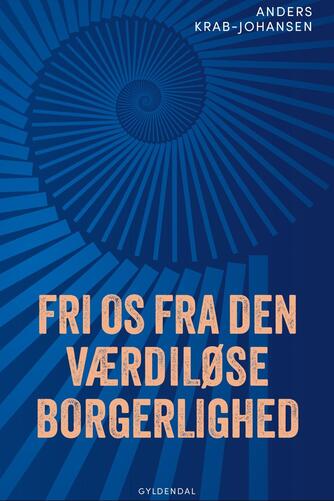 Anders Krab-Johansen: Fri os fra den værdiløse borgerlighed