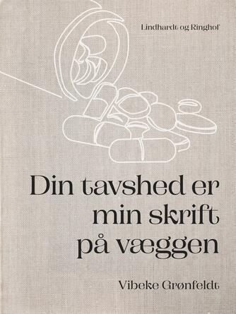 Vibeke Grønfeldt: Din tavshed er min skrift på væggen