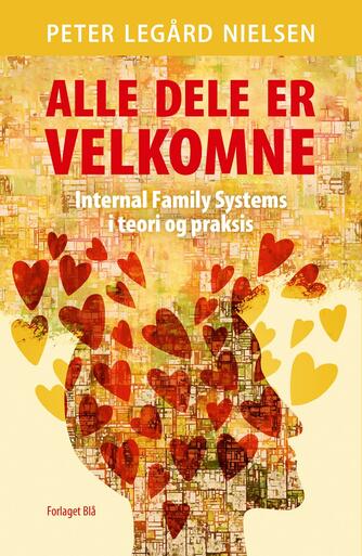 Peter Legård Nielsen: Alle dele er velkomne : Internal Family Systems i teori og praksis