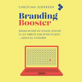 Christian Jespersen (f. 1984-07-05): Brandingbooster : sådan bliver du synlig online til dit første job efter studiet - mens du studerer