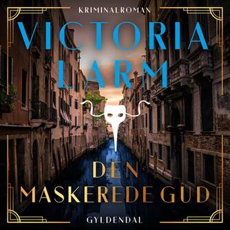 Victoria Larm (f. 1984): Den maskerede gud