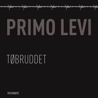 Primo Levi: Tøbruddet (Ved Tobias May Hertz)