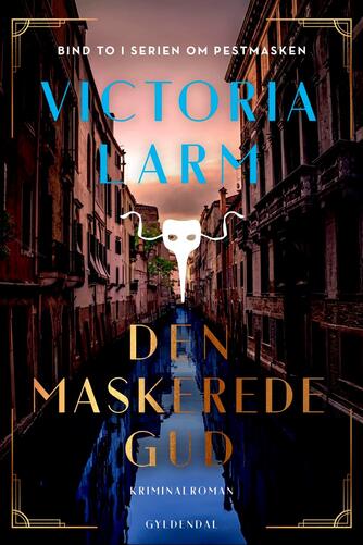 Victoria Larm (f. 1984): Den maskerede gud : kriminalroman