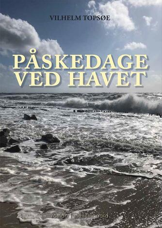 Vilhelm Topsøe (f. 1944): Påskedage ved havet : roman