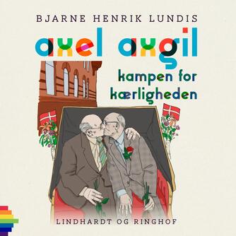 Bjarne Henrik Lundis: Axel Axgil : kampen for kærligheden