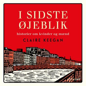 Claire Keegan: I sidste øjeblik : fortællinger om kvinder og mænd