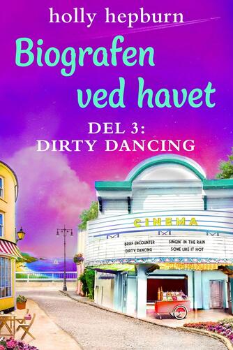 Holly Hepburn: Biografen ved havet. Del 3, Dirty dancing (4 dele)