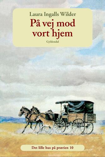 Laura Ingalls Wilder: På vej mod vort hjem : dagbog ført på en rejse fra Syd Dakota til Mansfield, Missouri i 1894