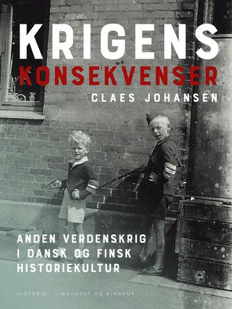 Claes Johansen (f. 1957): Krigens konsekvenser : anden verdenskrig i dansk og finsk historiekultur