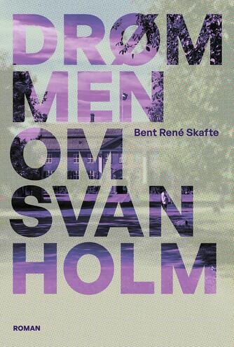Bent René Skafte (f. 1947): Drømmen om Svanholm : roman