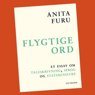 Anita Furu: Flygtige ord : et essay om taleskrivning, sprog og statsministre