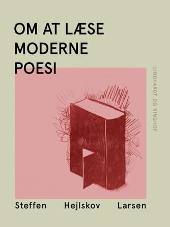 Steffen Hejlskov Larsen: Om at læse moderne poesi