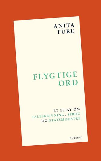 Anita Furu: Flygtige ord : et essay om taleskrivning, sprog og statsministre