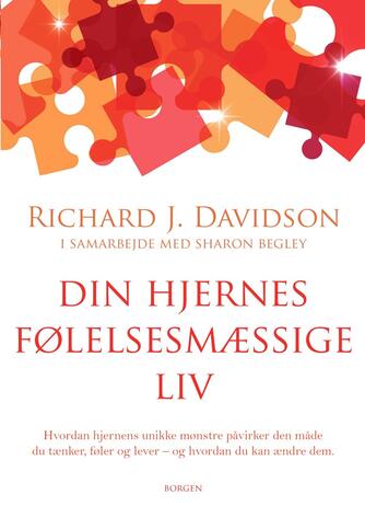 Richard J. Davidson: Din hjernes følelsesmæssige liv : hvordan hjernens unikke mønstre påvirker den måde, du tænker, føler og lever - og hvordan du kan ændre dem