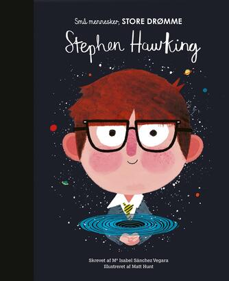 Matt Hunt, Isabel Sánchez Vegara: Stephen Hawking