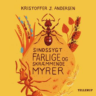 Kristoffer Jacob Andersen: Sindssygt farlige og skræmmende myrer