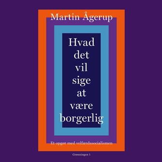 Martin Ågerup: Hvad det vil sige at være borgerlig