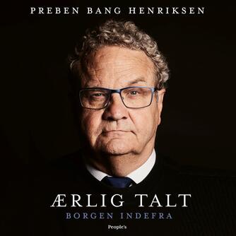 Preben Bang Henriksen: Ærlig talt : Borgen indefra