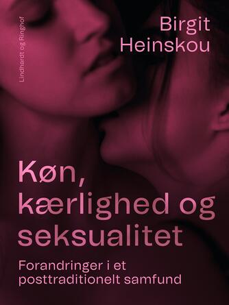 Birgit Heinskou: Køn, kærlighed og seksualitet : forandringer i et posttraditionelt samfund