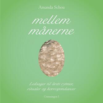 Amanda Schou: Mellem månerne : ledsager til årets rytmer, ritualer og korrespondancer