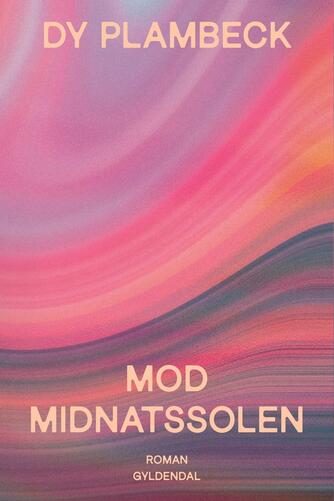 Dy Plambeck: Mod midnatssolen : roman