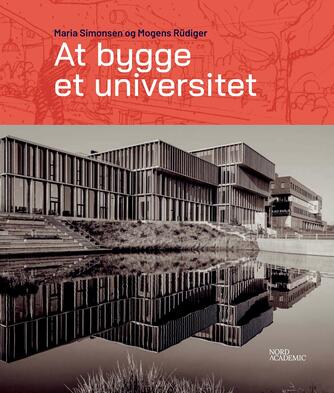 Maria Simonsen (f. 1978-07-30), Mogens Rüdiger: At bygge et universitet : Aalborg Universitet 1974-2024