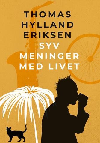 Thomas Hylland Eriksen: Syv meninger med livet